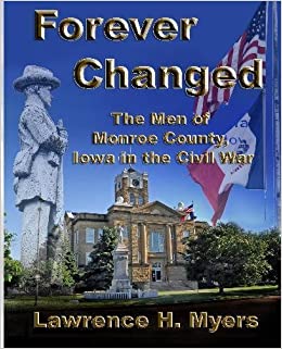 Forever Changed: The Men of Monroe County Iowa in the Civil War