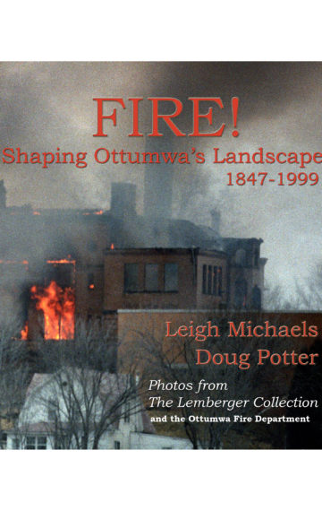 FIRE! Shaping Ottumwa’s Landscape 1847-1999